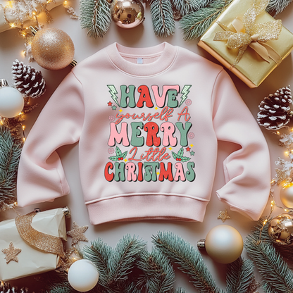 Have A little Merry Christmas Sweatshirt Toddler